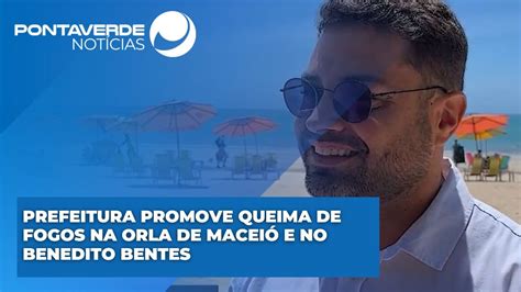 Prefeitura Promove Queima De Fogos Na Orla De Macei E No Benedito