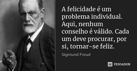 A Felicidade é Um Problema Individual Sigmund Freud Pensador