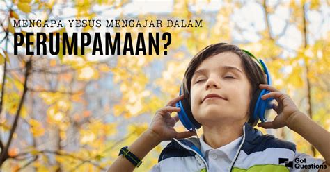 Mengapa Yesus mengajar dalam perumpamaan?