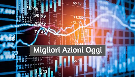 Migliori Azioni E Titoli Da Comprare Oggi 17 Luglio 2023 Mercati