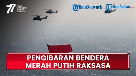 Hut Ke 77 Ri Bendera Merah Putih Raksasa Berukuran 20x30 Meter Akan