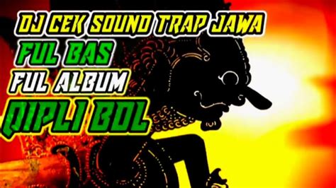 Cek Sound Trap Jawa Pilihan Ful Bas Qipli Bdl Youtube