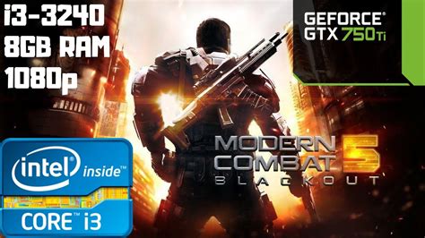 Modern Combat 5 Max Settings Benchmark I3 3240 GTX 750 Ti 8GB