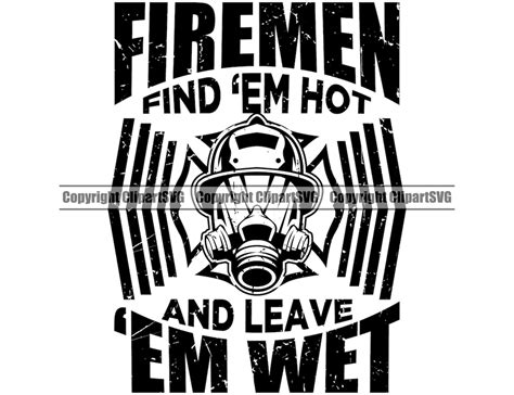 Firemen Find Em Hot Leave Em Wet Firefighter Hero USA America American Fire Firefighting Rescue