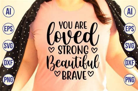 You Are Loved Strong Beautiful Brave Graphic By Creativemim2001