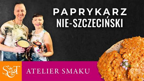 Paprykarz Nie Szczeci Ski Wega Ski I Bezglutenowy Atelier Smaku