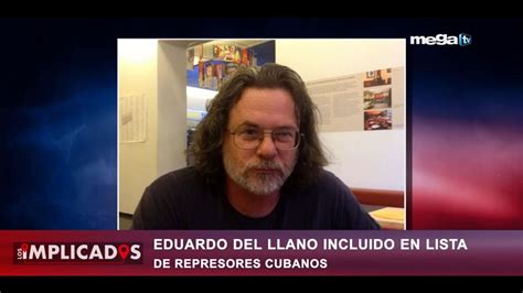 Los Implicados 09 07 22 Eduardo Del Llano Incluido En Lista De