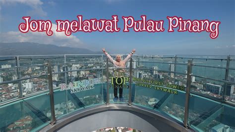 Jom Melawat Pulau Pinang Penang Travel Tempat Menarik Di Pulau