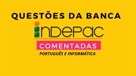 Quest Es Comentadas De Portugu S E Inform Tica Da Banca Indepac Youtube