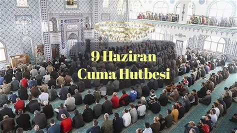 Cuma Hutbes Haz Ran Cuma Hutbesi Yay Nland M Konusu Nedir