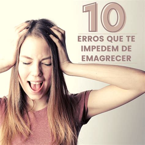 10 Erros Que Te Impedem De Emagrecer