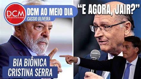 Dcm Ao Meio Dia Acuado Pela Infla O Bolsonaro Ataca Chapa Lula E Alckmin