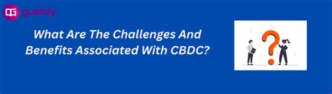 What Are The Challenges And Benefits Associated With CBDC?