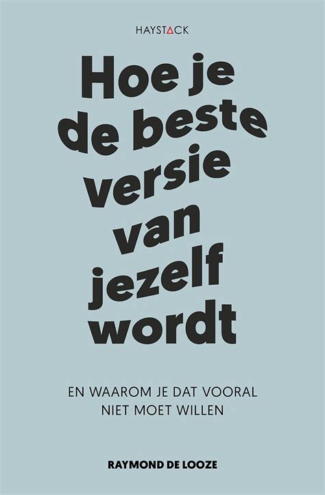 Hoe Je De Beste Versie Van Jezelf Wordt En Waarom Je Dat Vooral Niet