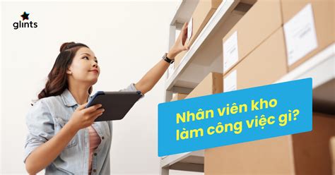 Nhân viên kho làm gì Mô tả công việc nhân viên kho chi tiết