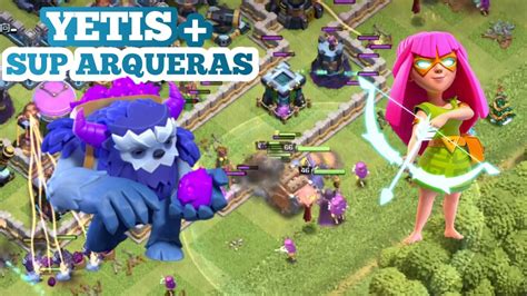 Como Atacar Con Super Arqueras Mejor Ejercito Para Th Spam Yetis Mas