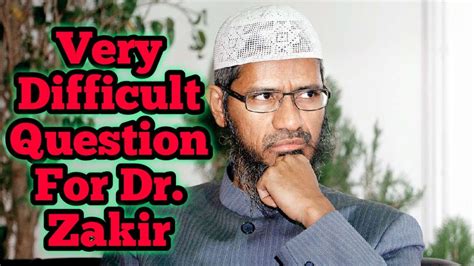 Most Difficult Questions For Dr Zakir Naik Youtube