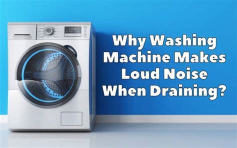 Why Washing Machine Makes Loud Noise When Draining How To Fix It