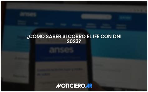 ¿cómo Saber Si Cobro El Ife Con Dni 2023 Actualizado 2024