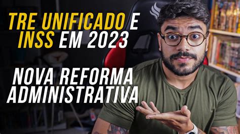 Nova Reforma Administrativa Inss E Tre Unificado Em Youtube