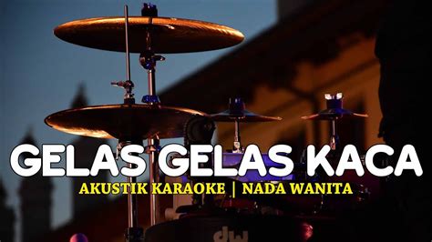 Gelas Gelas Kaca Nia Daniaty Akustik Karaoke Nada Wanita Youtube