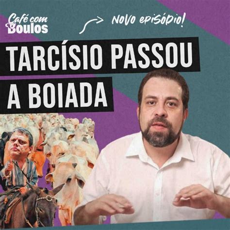 Tarc Sio Passou A Boiada Caf Boulos Podcast Listen Notes