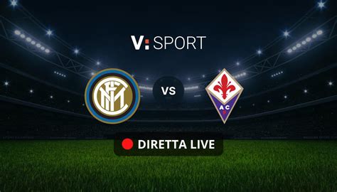 Inter Fiorentina Formazioni Ufficiali E Cronaca In Diretta