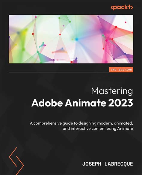 Mastering Adobe Animate 2023: A comprehensive guide to designing modern ...