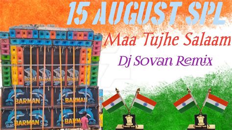 15 August Special Dj Song Maa Tujhe Salaam Desh Bhakti Song 2023