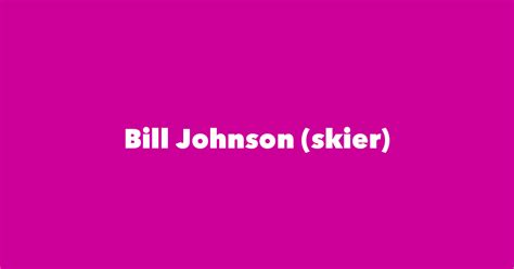 Bill Johnson (skier) - Spouse, Children, Birthday & More