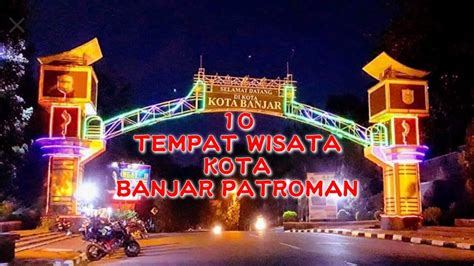 Tempat Wisata Terkenal Di Kota Banjar Patroman YouTube