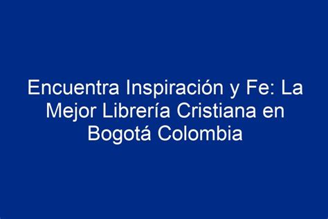 ᐈ Encuentra Inspiración Y Fe La Mejor Librería Cristiana En Bogotá