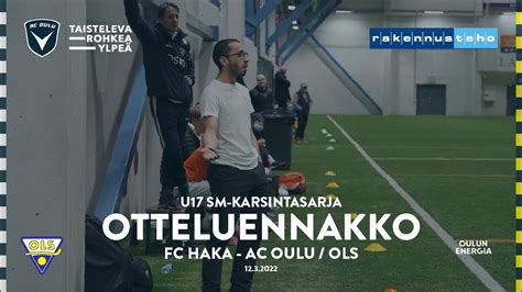 ACOTV U17 Otteluennakko FC Haka AC Oulu OLS 12 3 2022 SM