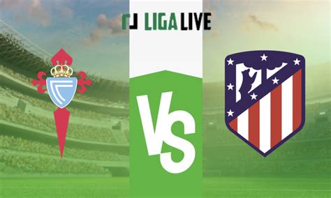 Celta Vigo Vs Atletico Madrid Streaming Und Voraussichtliche