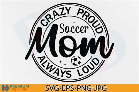 Crazy Proud Always Soccer Mom Svg Png Graphic By Premium Digital Files · Creative Fabrica