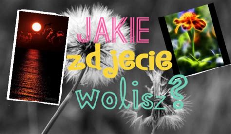 Jakie Zdj Cie Wolisz Samequizy