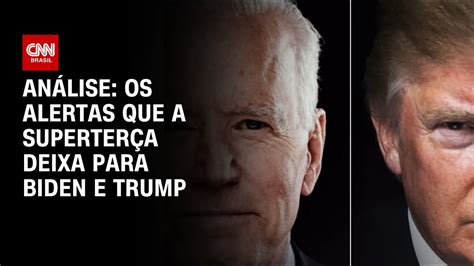 An Lise Os Alertas Que A Superter A Deixa Para Biden E Trump Ww