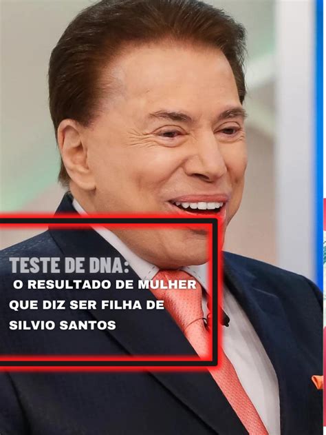 Teste De DNA O Resultado De Mulher Que Diz Ser Filha De Silvio Santos