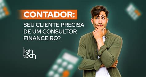 Contador Seu Cliente Precisa De Um Consultor Financeiro