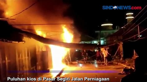 Puluhan Kios Pasar Segiri Samarinda Terbakar Pedagang Histeris Video