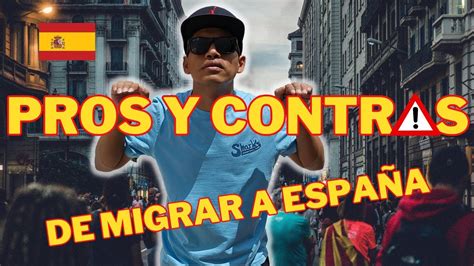 Pros Y Contras De Emigrar A Espa A No Vengas Sin Ver Esto Youtube