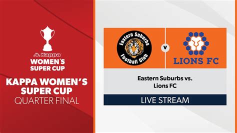 Kappa Women S Super Cup Quarter Final Eastern Suburbs Vs Lions Fc