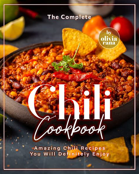 The Complete Chili Cookbook Amazing Chili Recipes You Will Definitely