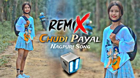 Chudi Payal New Nagpuri Hit Song New Nagpuri Song Dj Remix