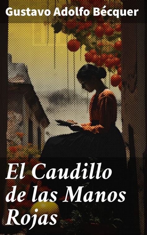 El Caudillo De Las Manos Rojas Ebook Gustavo Adolfo Becquer