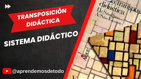 Transposici N Did Ctica Y Sistema Did Ctico De Yves Chevallard Youtube