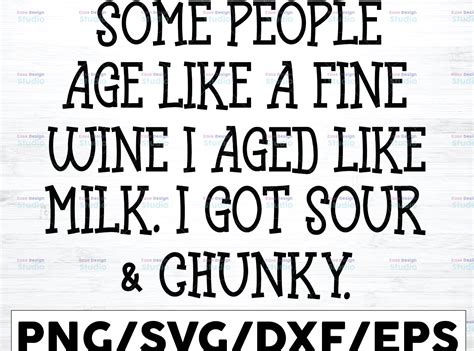 Some People Age Like A Fine Wine I Aged Like Milk I Got Sour And Chunky Svg Funny Birthday Svg