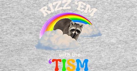 Funny Autism Rizz Em With The Tism Meme Autistic Racoon Rizz Em With