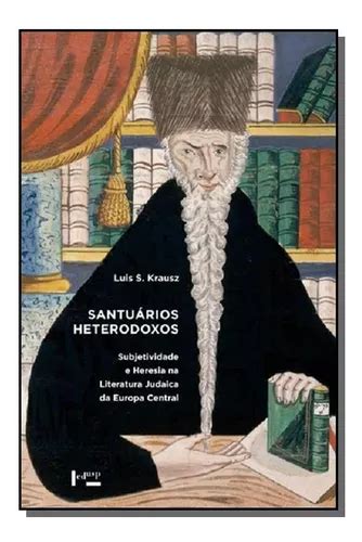 Santuarios Heterodoxos Subjetividade E Heresia Na De Luis Sergio