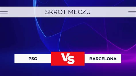 PSG Barcelona Skrót meczu Wynik Statystyki 10 04 2024